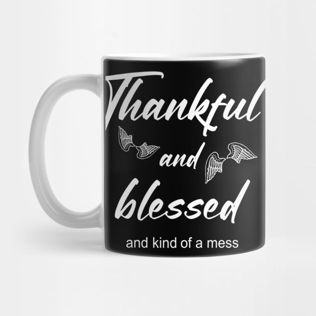 Thankful and blessed and kind of a mess by Horisondesignz